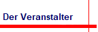 Der Veranstalter